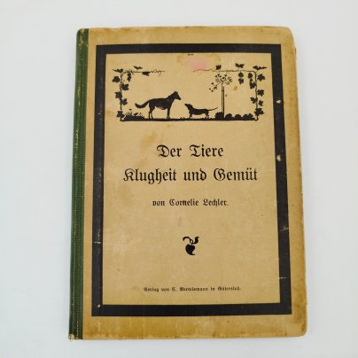 Книга «Der Tiere Klugheit und Gemüt» (Ум и нрав животных: книга для маленьких и больших любителей животных), автор Cornelie Lechler, Издательство Bertelsmann в г. Гютерсло, бумага, печать, Германия, 1911 г.